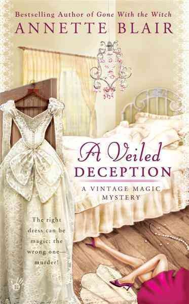 A veiled deception [electronic resource] : [a Vintage Magic mystery] / Annette Blair.