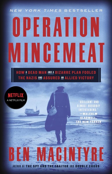 Operation Mincemeat [electronic resource] : how a dead man and a bizarre plan fooled the Nazis and assured an allied victory / Ben Macintyre.