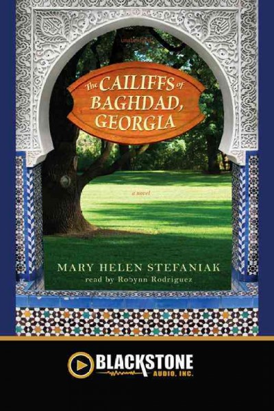 The Cailiffs of Baghdad, Georgia [electronic resource] : a novel / Mary Helen Stefaniak.