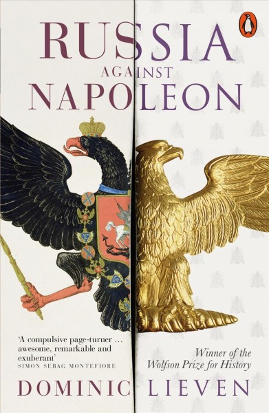 Russia against Napoleon [electronic resource] : the battle for Europe, 1807 to 1814 / Dominic Lieven.
