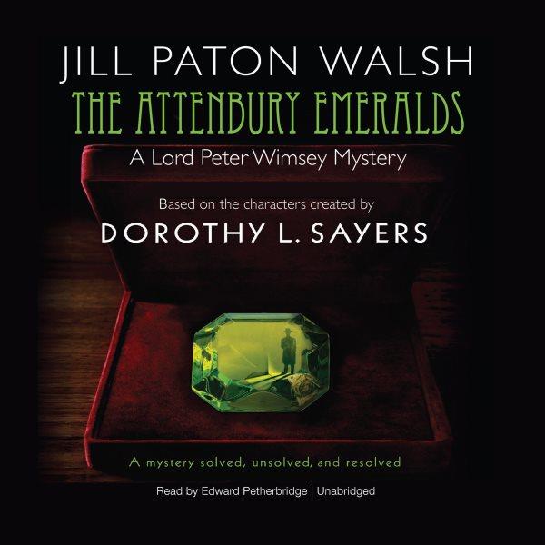 The Attenbury emeralds [electronic resource] : Lord Peter Wimsey's first case / Jill Paton Walsh.