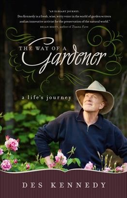 The way of a gardener [electronic resource] : a life's journey / Des Kennedy.