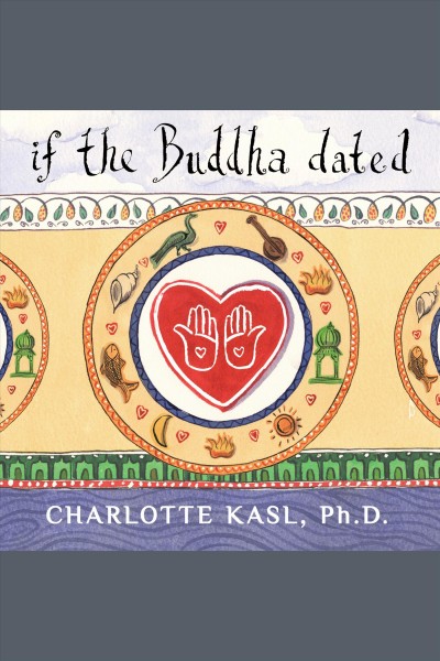If the Buddha dated [electronic resource] : a handbook for finding love on a spiritual path / Charlotte Kasl.