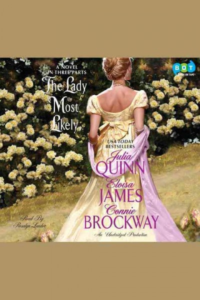 The lady most likely [electronic resource] : [a novel in three parts] / Julia Quinn, Eloisa James and Connie Brockway.