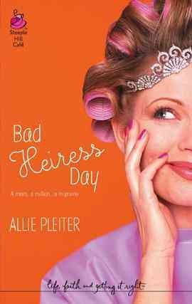 Bad heiress day [electronic resource] / Allie Pleiter.