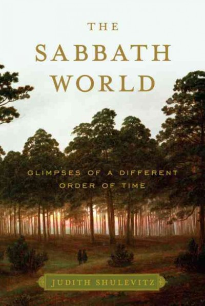 The Sabbath world [electronic resource] : glimpses of a different order of time / Judith Shulevitz.