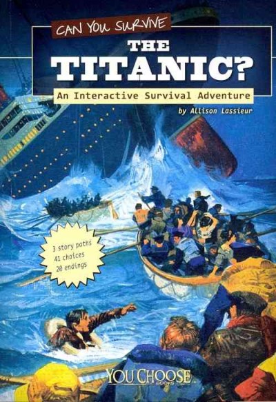 Can you survive the Titanic? : an interactive survival adventure / by Allison Lassieur.