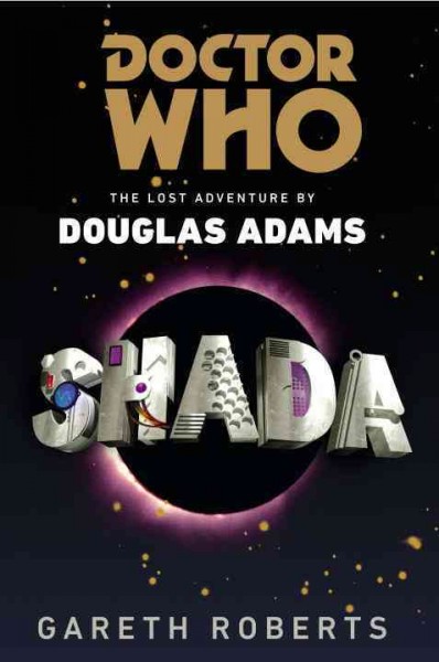 Doctor Who : Shada : the lost adventure by Douglas Adams / Gareth Roberts.