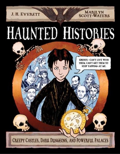 Haunted histories : creepy castles, dark dungeons, and powerful palaces / J.H. Everett and Marilyn Scott-Waters.