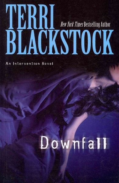 Downfall : [an intervention novel] / Terri Blackstock.