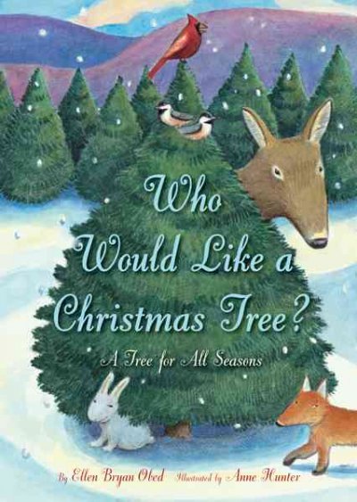 Who would like a Christmas tree? / by Ellen Bryan Obed ; illustrated by Anne Hunter.