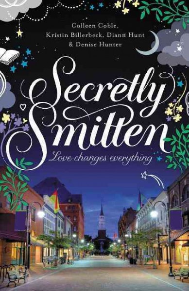 Secretly smitten : love changes everything / Colleen Coble ... [et al.].