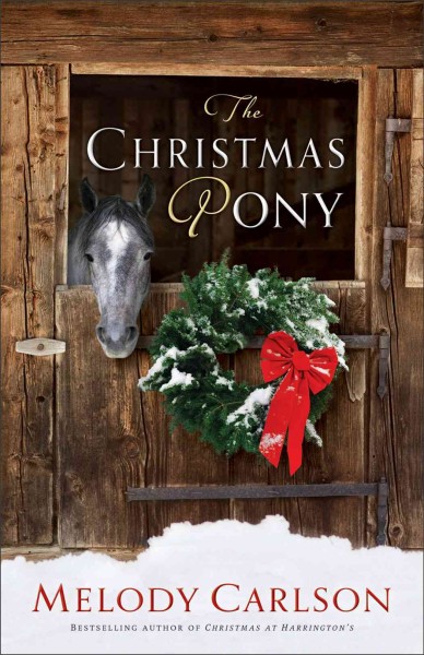 The Christmas pony / Melody Carlson.