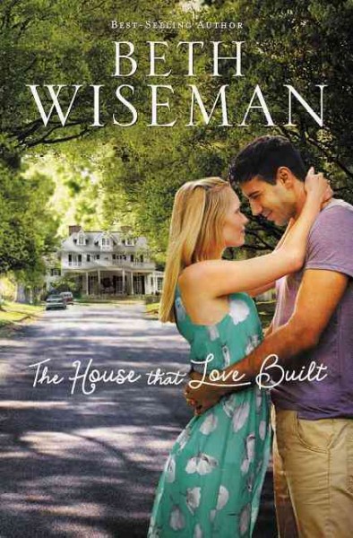 The house that love built / Beth Wiseman.