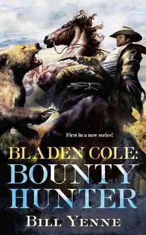 Bladen Cole : bounty hunter / Bill Yenne.