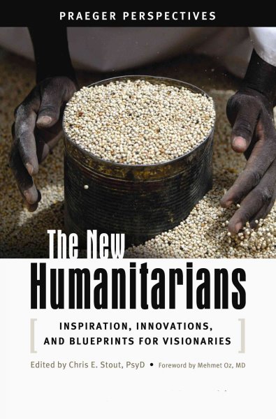 The new humanitarians [electronic resource] : inspiration, innovations, and blueprints for visionaries / edited by Chris E. Stout ; foreword by Mehmet Oz.