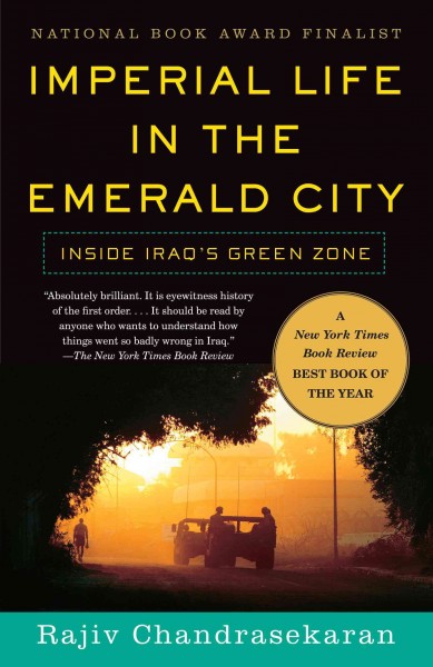 Imperial life in the emerald city [electronic resource] : inside Iraq's green zone / Rajiv Chandrasekaran.