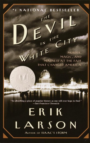 The devil in the white city [electronic resource] : murder, magic, and madness at the fair that changed America / Erik Larson.
