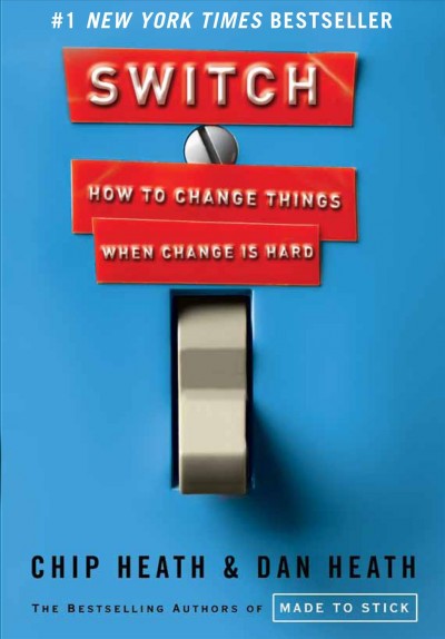Switch [electronic resource] : how to change things when change is hard / Chip Heath and Dan Heath.