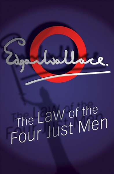 Law of the four just men [electronic resource] / Edgar Wallace.
