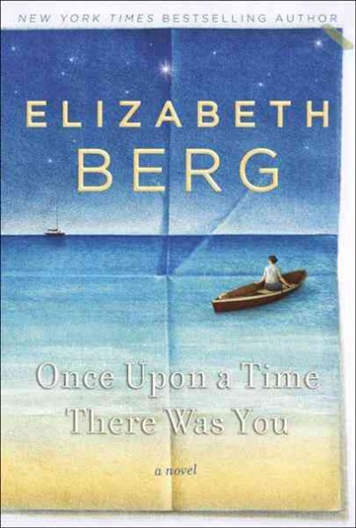Once upon a time, there was you [electronic resource] : a novel / Elizabeth Berg.