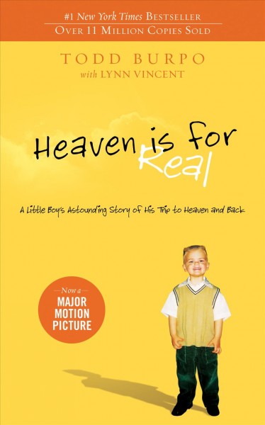 Heaven is for real [electronic resource] : a little boy's astounding story of his trip to heaven and back / Todd Burpo with Lynn Vincent.