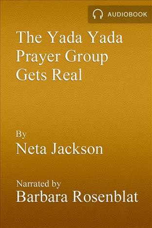 The Yada Yada Prayer Group gets real [electronic resource] / Neta Jackson.