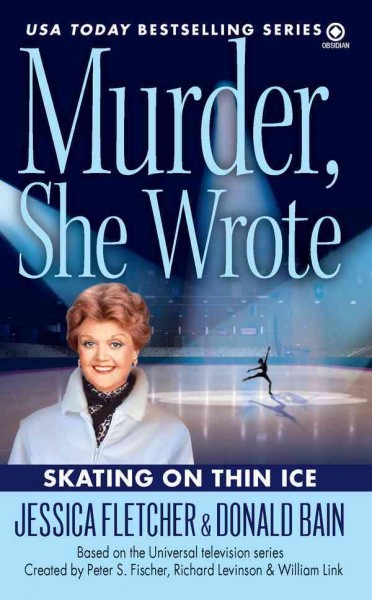 Skating on thin ice [electronic resource] : a Murder, she wrote mystery : a novel / by Jessica Fletcher & Donald Bain.