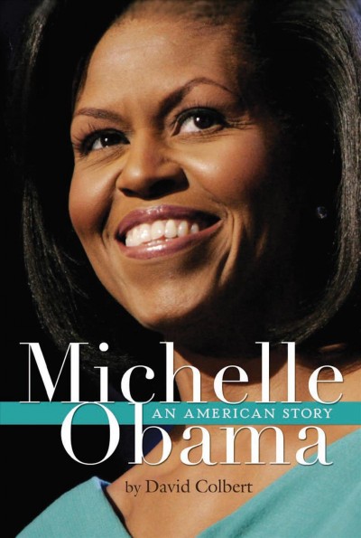 Michelle Obama [electronic resource] : an American story / by David Colbert.