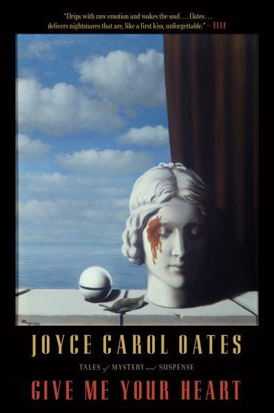 Give me your heart [electronic resource] : tales of mystery and suspense / Joyce Carol Oates.