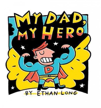 My dad, my hero [electronic resource] / by Ethan Long.