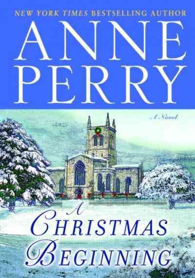 A Christmas beginning [electronic resource] : a novel  / Anne Perry.