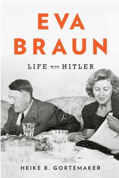 Eva Braun [electronic resource] : life with Hitler / by Heike B. Görtemaker ; translated from the German by Damion Searls.