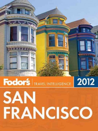 Fodor's 2012 San Francisco [electronic resource] / [editor, Maria Teresa Hart, Carolyn Galgano ; writers, Michele Bigley ... [et al.]].