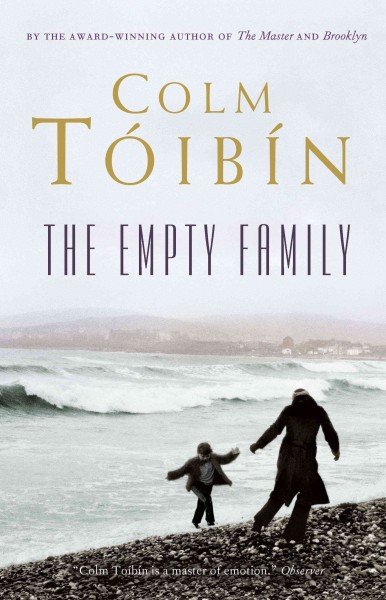 The empty family [electronic resource] : stories / Colm Tóibín.