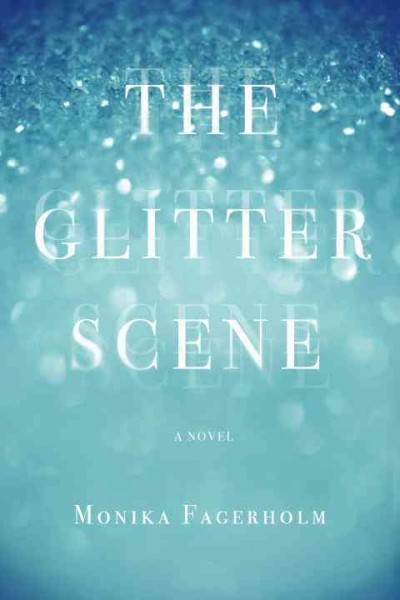 The glitter scene [electronic resource] : a novel / Monika Fagerholm ; translated from the Swedish by Katarina E. Tucker.