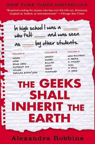 The geeks shall inherit the Earth [electronic resource] : popularity, quirk theory, and why outsiders thrive after high school / Alexandra Robbins.