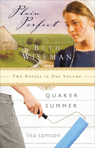 Plain perfect [electronic resource] / Beth Wiseman ; Quaker summer / Lisa Samson.