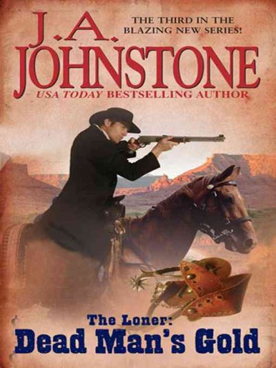 The loner. Dead man's gold [electronic resource] / J.A. Johnstone.