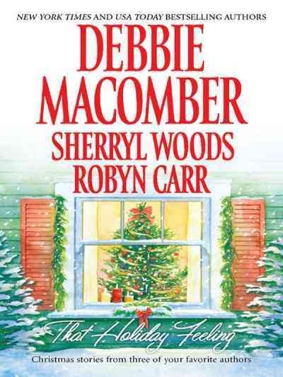 That holiday feeling [electronic resource] / Debbie Macomber, Sherryl Woods, Robyn Carr.