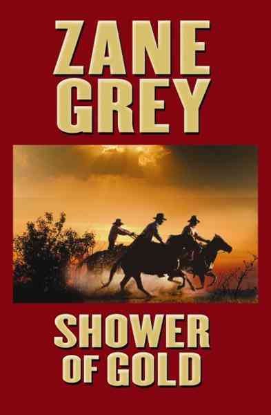 Shower of gold [electronic resource] / Zane Grey.