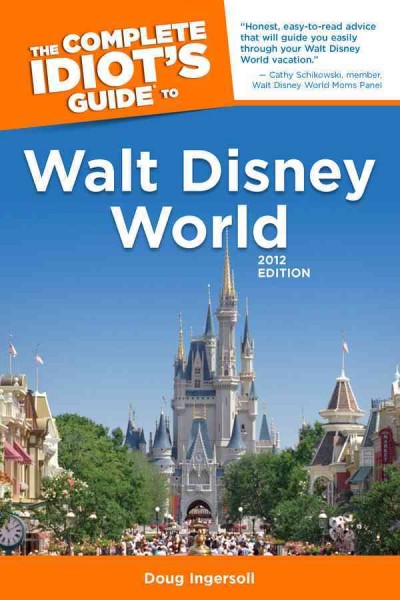 The complete idiot's guide to Walt Disney World [electronic resource] / by Doug Ingersoll.