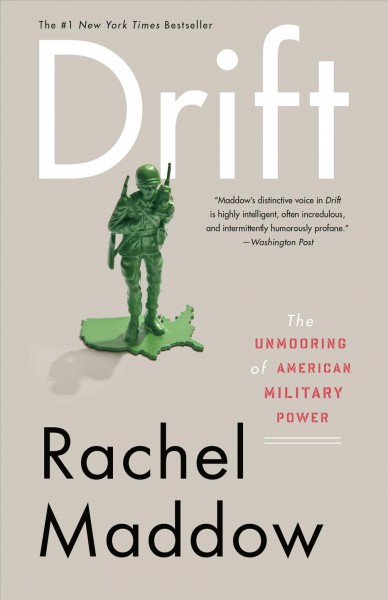 Drift [electronic resource] : the unmooring of American military power / Rachel Maddow.