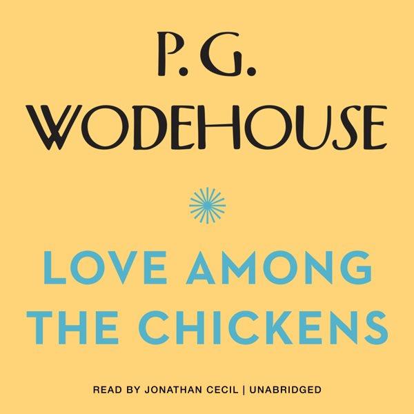 Love among the chickens [electronic resource] / P.G. Wodehouse.