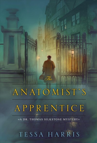 The anatomist's apprentice [electronic resource] : a Dr. Thomas Silkstone mystery / by Tessa Harris.