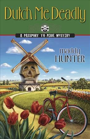 Dutch me deadly [electronic resource] : A passport to Peril Mystery / Maddy Hunter.