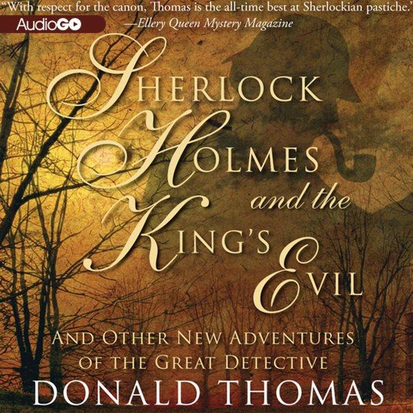 Sherlock Holmes and the king's evil [electronic resource] : and other new tales featuring the world's greatest detective / Donald Thomas.