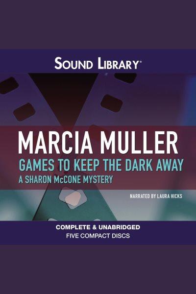 Games to keep the dark away [electronic resource] : a Sharon McCone mystery / Marcia Muller.