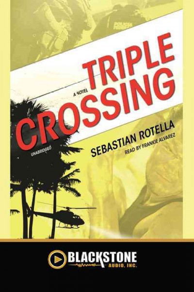 Triple crossing [electronic resource] : a novel / Sebastian Rotella.