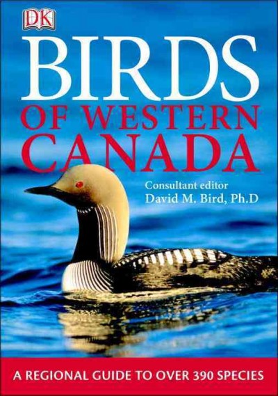 Birds of western Canada / consultant editor, David M. Bird.